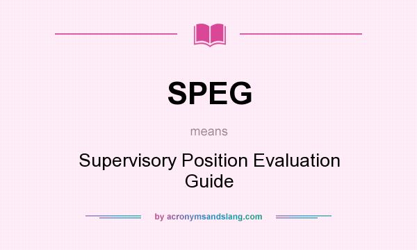 What does SPEG mean? It stands for Supervisory Position Evaluation Guide