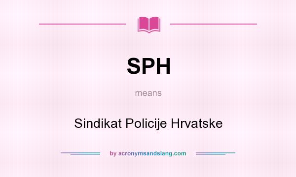 What does SPH mean? It stands for Sindikat Policije Hrvatske