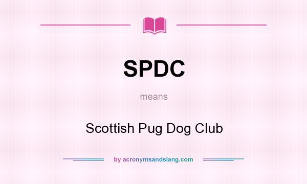 What does SPDC mean? It stands for Scottish Pug Dog Club