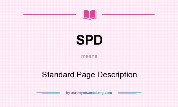 What does SPD mean? It stands for Standard Page Description