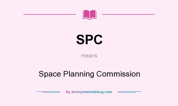 What does SPC mean? It stands for Space Planning Commission