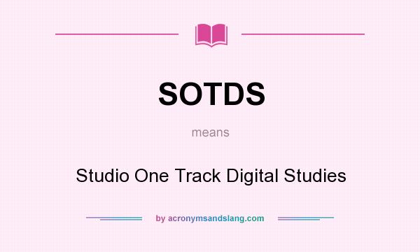 What does SOTDS mean? It stands for Studio One Track Digital Studies