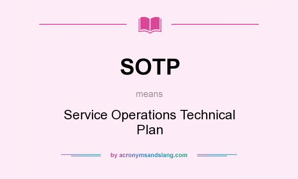 What does SOTP mean? It stands for Service Operations Technical Plan