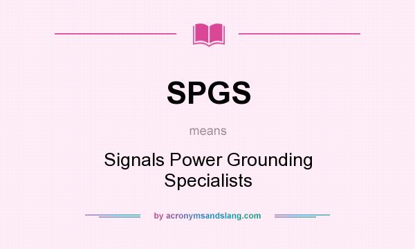 What does SPGS mean? It stands for Signals Power Grounding Specialists