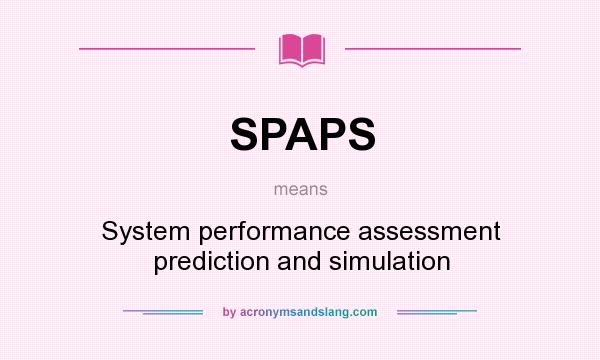 What does SPAPS mean? It stands for System performance assessment prediction and simulation