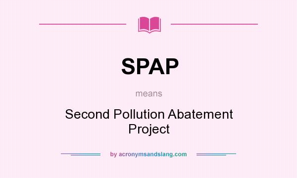 What does SPAP mean? It stands for Second Pollution Abatement Project