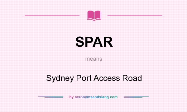 What does SPAR mean? It stands for Sydney Port Access Road