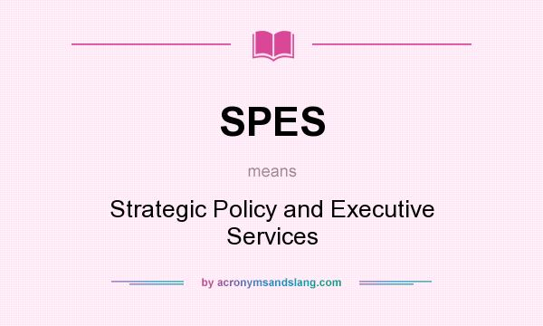 What does SPES mean? It stands for Strategic Policy and Executive Services