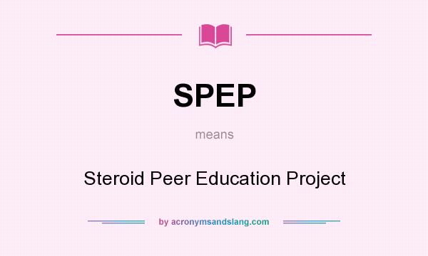 What does SPEP mean? It stands for Steroid Peer Education Project