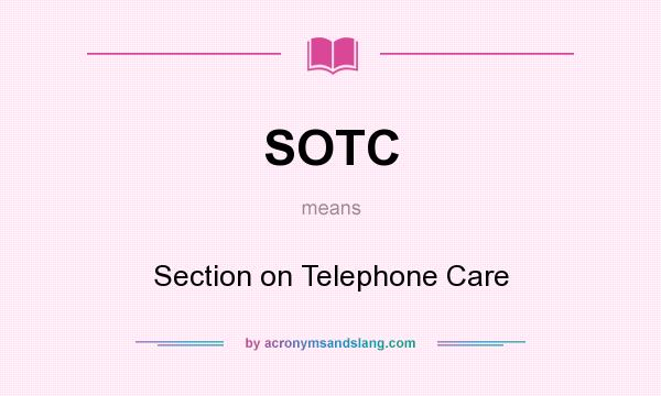 What does SOTC mean? It stands for Section on Telephone Care