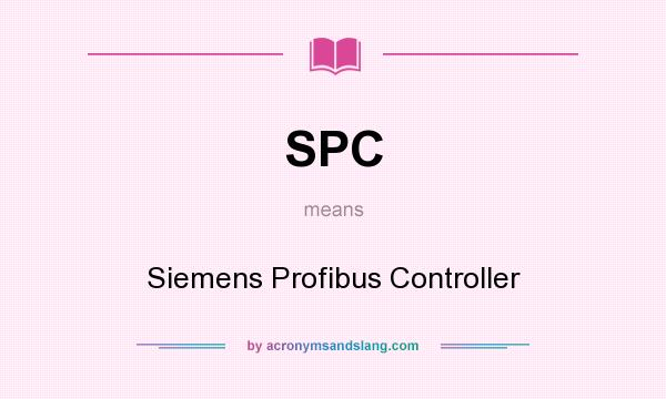 What does SPC mean? It stands for Siemens Profibus Controller