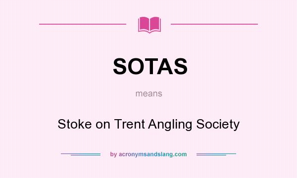 What does SOTAS mean? It stands for Stoke on Trent Angling Society