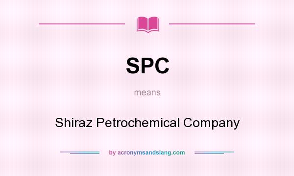 What does SPC mean? It stands for Shiraz Petrochemical Company