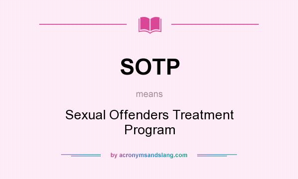 What does SOTP mean? It stands for Sexual Offenders Treatment Program