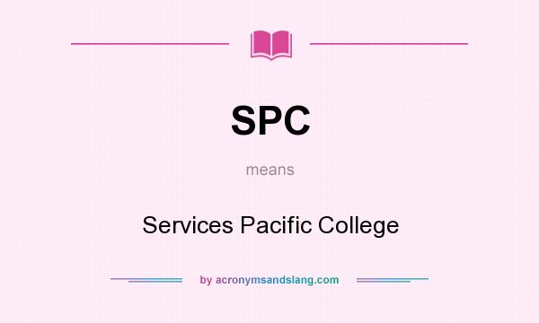 What does SPC mean? It stands for Services Pacific College