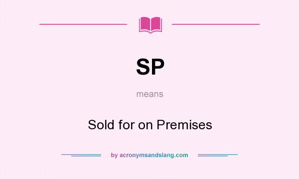 What does SP mean? It stands for Sold for on Premises