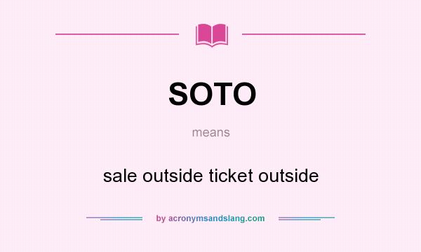 What does SOTO mean? It stands for sale outside ticket outside