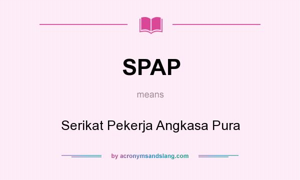 What does SPAP mean? It stands for Serikat Pekerja Angkasa Pura