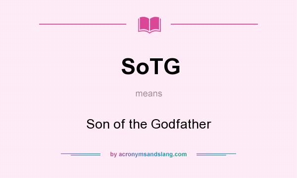 What does SoTG mean? It stands for Son of the Godfather