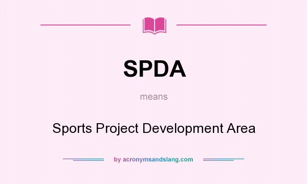What does SPDA mean? It stands for Sports Project Development Area