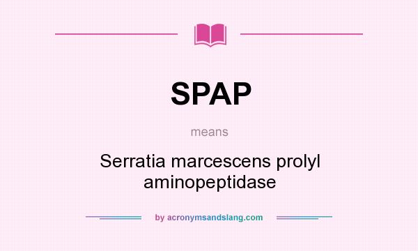What does SPAP mean? It stands for Serratia marcescens prolyl aminopeptidase