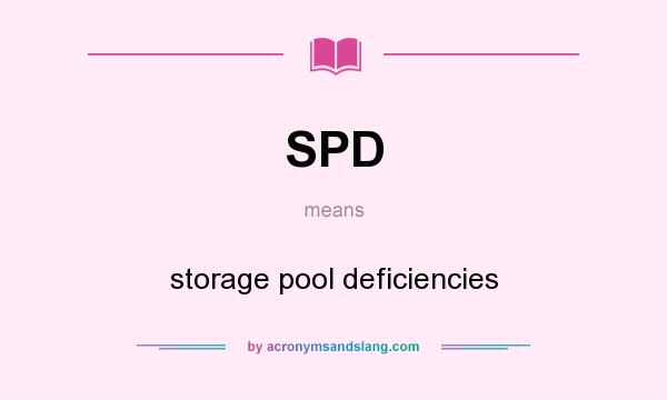 What does SPD mean? It stands for storage pool deficiencies