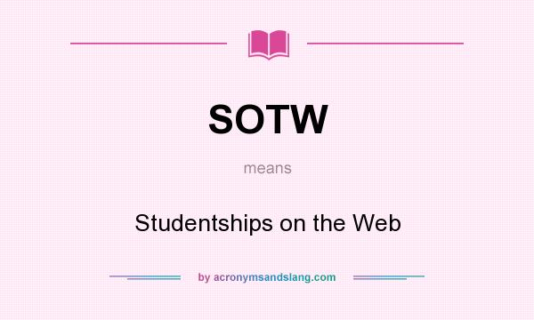 What does SOTW mean? It stands for Studentships on the Web