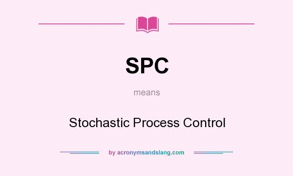 What does SPC mean? It stands for Stochastic Process Control