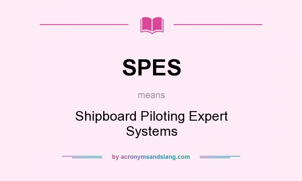 What does SPES mean? It stands for Shipboard Piloting Expert Systems