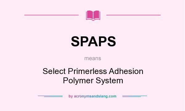 What does SPAPS mean? It stands for Select Primerless Adhesion Polymer System