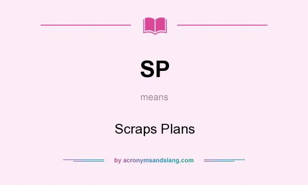 What does SP mean? It stands for Scraps Plans