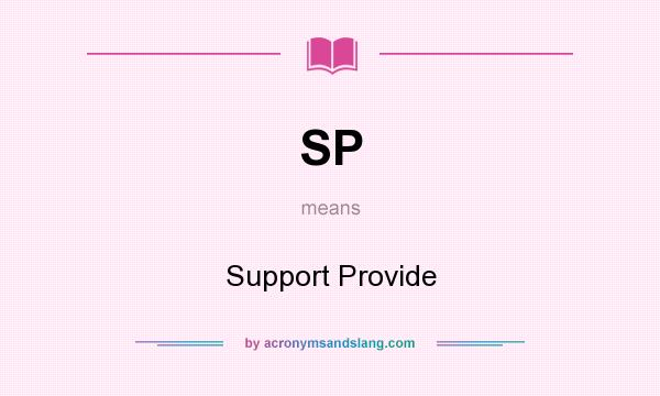 What does SP mean? It stands for Support Provide