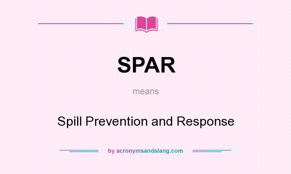 What does SPAR mean? It stands for Spill Prevention and Response