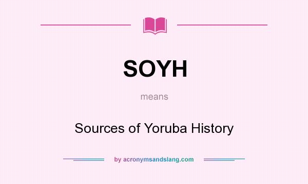 What does SOYH mean? It stands for Sources of Yoruba History