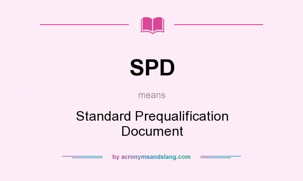 What does SPD mean? It stands for Standard Prequalification Document