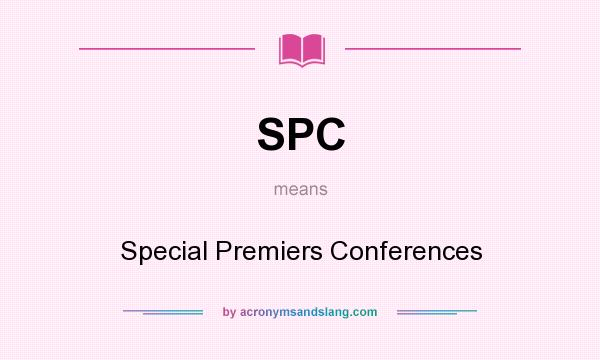 What does SPC mean? It stands for Special Premiers Conferences