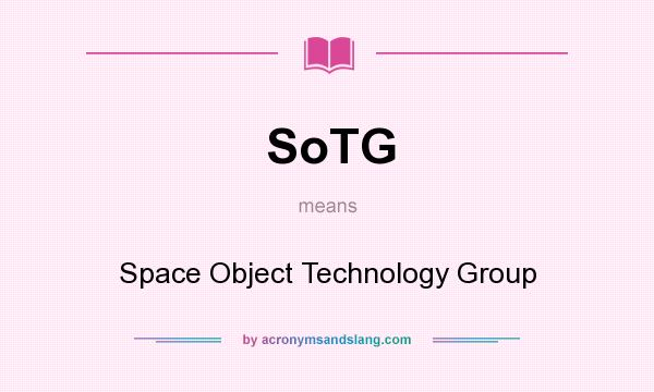 What does SoTG mean? It stands for Space Object Technology Group