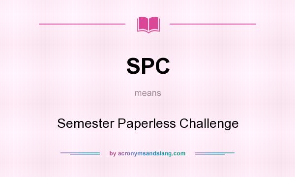 What does SPC mean? It stands for Semester Paperless Challenge