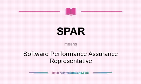 What does SPAR mean? It stands for Software Performance Assurance Representative