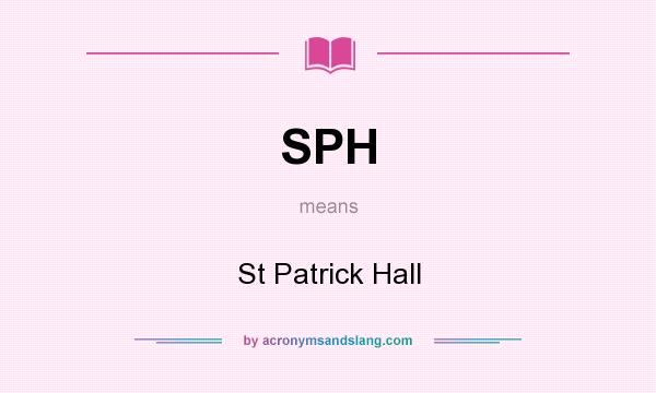 What does SPH mean? It stands for St Patrick Hall