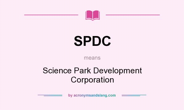 What does SPDC mean? It stands for Science Park Development Corporation