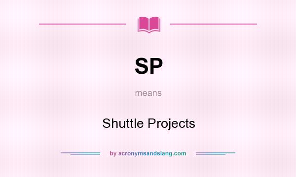 What does SP mean? It stands for Shuttle Projects