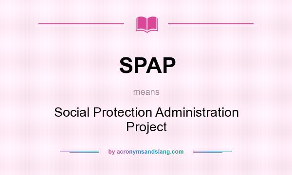 What does SPAP mean? It stands for Social Protection Administration Project