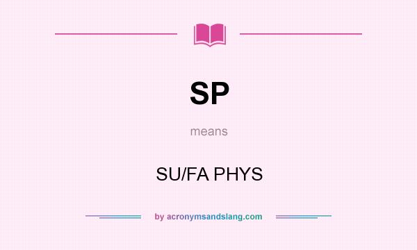 What does SP mean? It stands for SU/FA PHYS