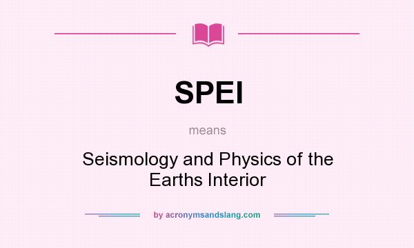What does SPEI mean? It stands for Seismology and Physics of the Earths Interior
