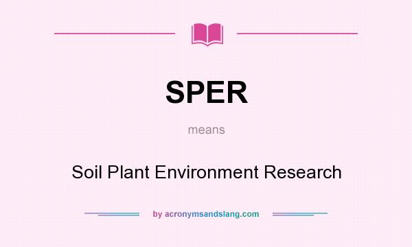 What does SPER mean? It stands for Soil Plant Environment Research
