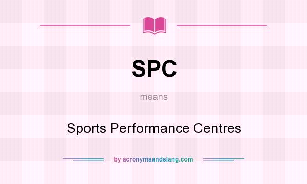 What does SPC mean? It stands for Sports Performance Centres
