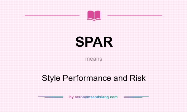 What does SPAR mean? It stands for Style Performance and Risk