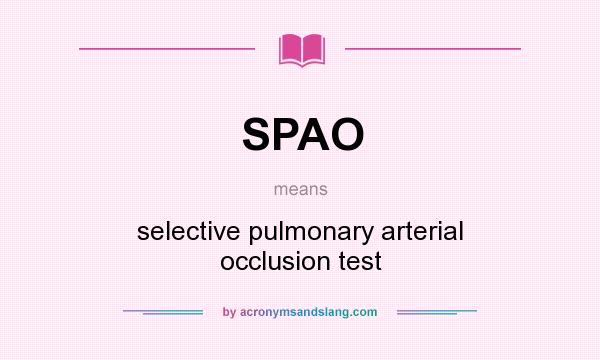 What does SPAO mean? It stands for selective pulmonary arterial occlusion test