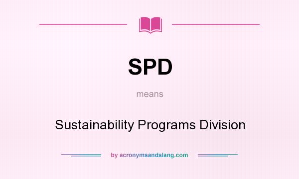 What does SPD mean? It stands for Sustainability Programs Division